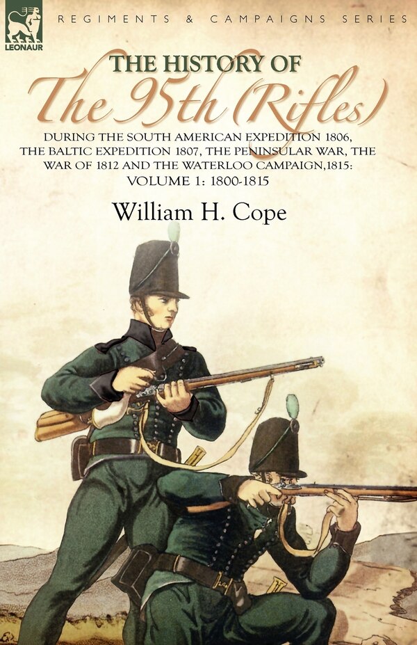The History of the 95th (Rifles)-During the South American Expedition 1806 The Baltic Expedition 1807 The Peninsular War The War of 1812