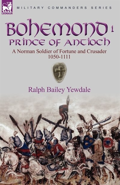 Bohemond I Prince of Antioch by Ralph Yewdale Bailey, Paperback | Indigo Chapters