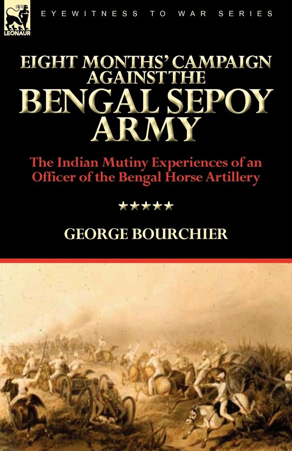 Eight Months' Campaign Against the Bengal Sepoy Army by George Bourchier, Paperback | Indigo Chapters