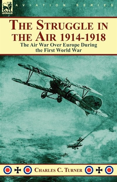 The Struggle In The Air 1914-1918 by Charles C Turner, Paperback | Indigo Chapters