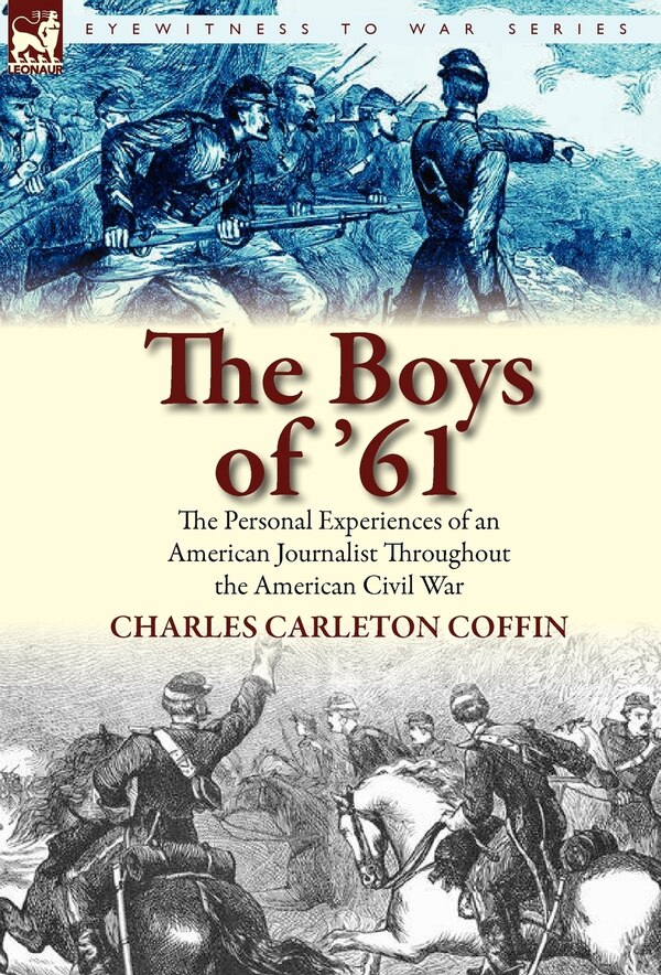 The Boys Of '61 by Charles Carleton Coffin, Hardcover | Indigo Chapters