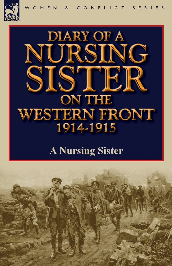 Diary Of A Nursing Sister On The Western Front 1914-1915