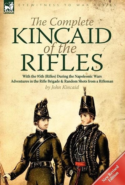 The Complete Kincaid Of The Rifles-with The 95th (rifles) During The Napoleonic Wars by John Kincaid, Hardcover | Indigo Chapters