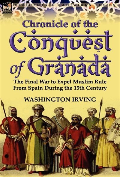 Chronicle Of The Conquest Of Granada by Washington Irving, Hardcover | Indigo Chapters