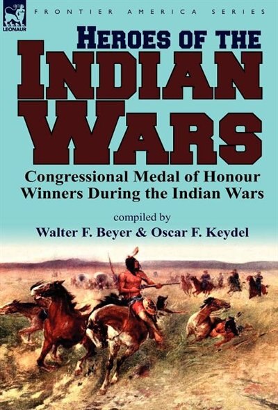 Heroes Of The Indian Wars by Walter F Beyer, Hardcover | Indigo Chapters