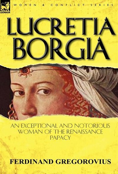 Lucretia Borgia by Ferdinand Gregorovius, Hardcover | Indigo Chapters