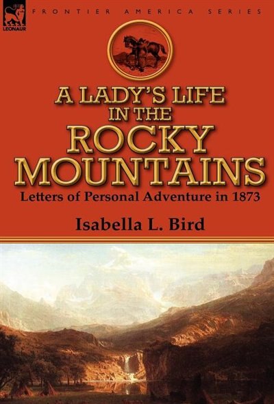 A Lady's Life In The Rocky Mountains by Isabella L Bird, Hardcover | Indigo Chapters