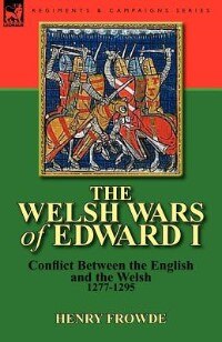 The Welsh Wars Of Edward I by Henry Frowde, Paperback | Indigo Chapters