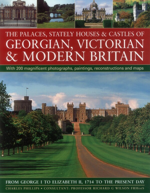 The Palaces Stately Houses & Castles of Georgian Victorian and Modern Britain: by Charles Phillips, Paperback | Indigo Chapters