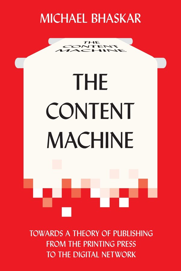 The Content Machine by Michael Bhaskar, Paperback | Indigo Chapters