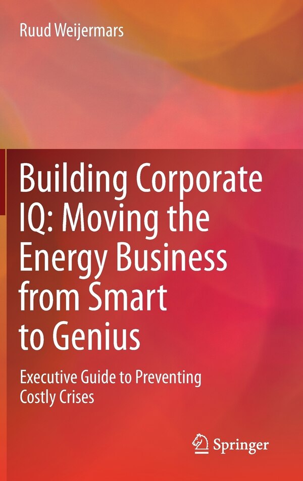 Building Corporate IQ - Moving the Energy Business from Smart to Genius by Ruud Weijermars, Hardcover | Indigo Chapters