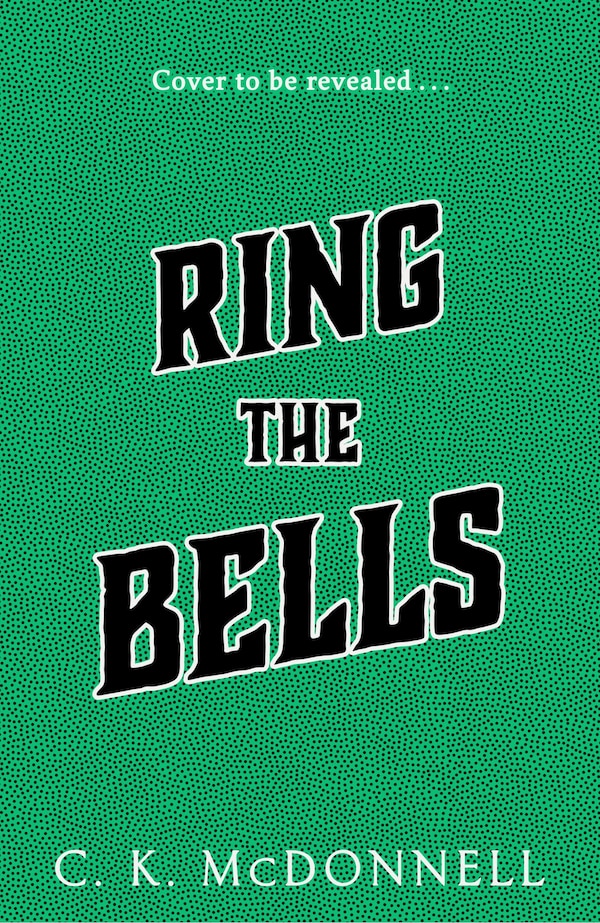 Ring the Bells by C. K. Mcdonnell, Hardcover | Indigo Chapters