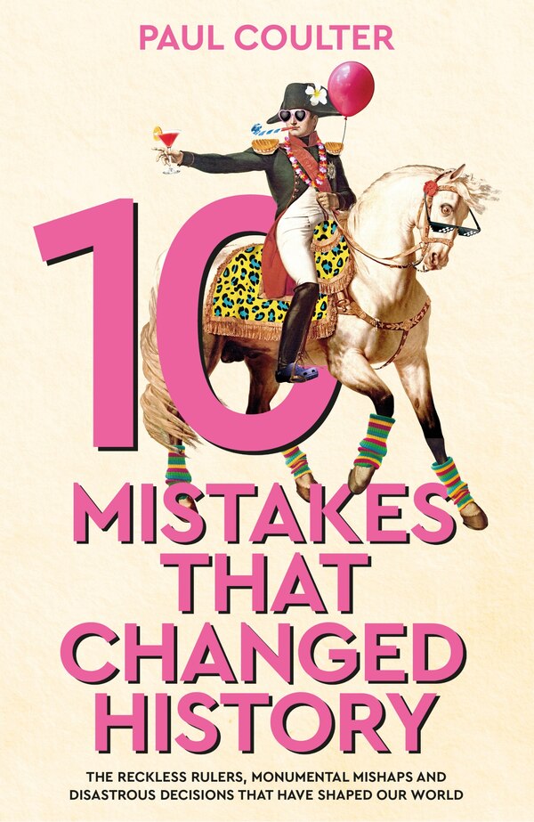 10 Mistakes That Changed History by Paul Coulter, Hardcover | Indigo Chapters