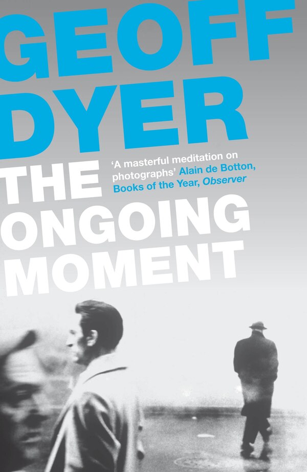 The Ongoing Moment by Geoff Dyer, Paperback | Indigo Chapters