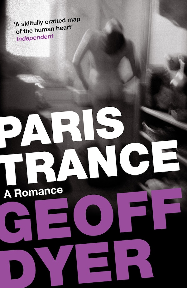 Paris Trance by Geoff Dyer, Paperback | Indigo Chapters