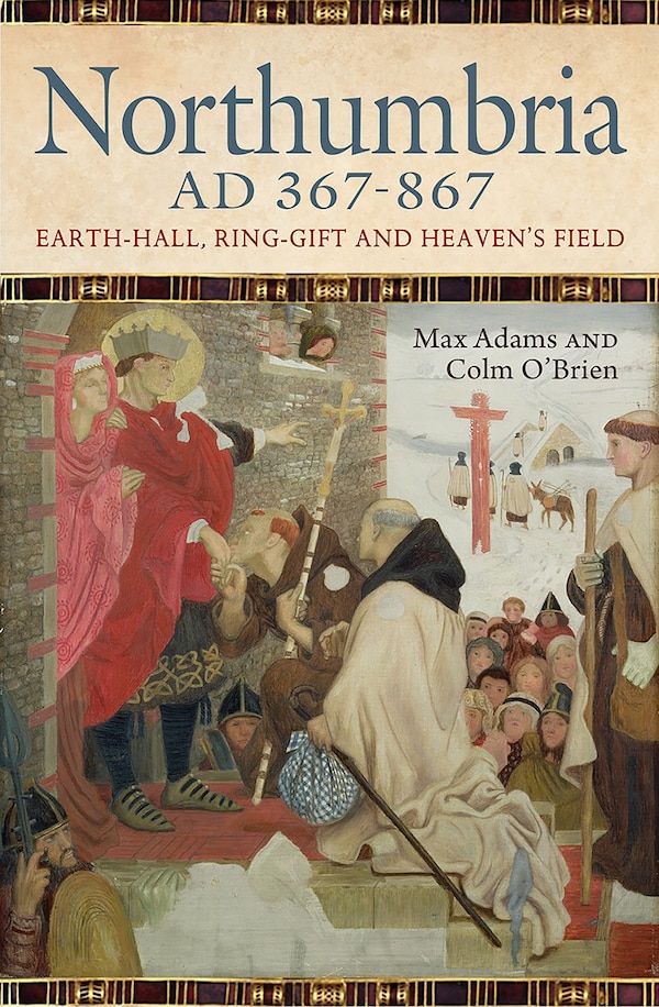 Northumbria Ad 367-867 by Max Adams, Hardcover | Indigo Chapters