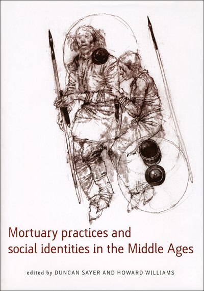 Mortuary Practices and Social Identities in the Middle Ages by Duncan Sayer, Hardcover | Indigo Chapters