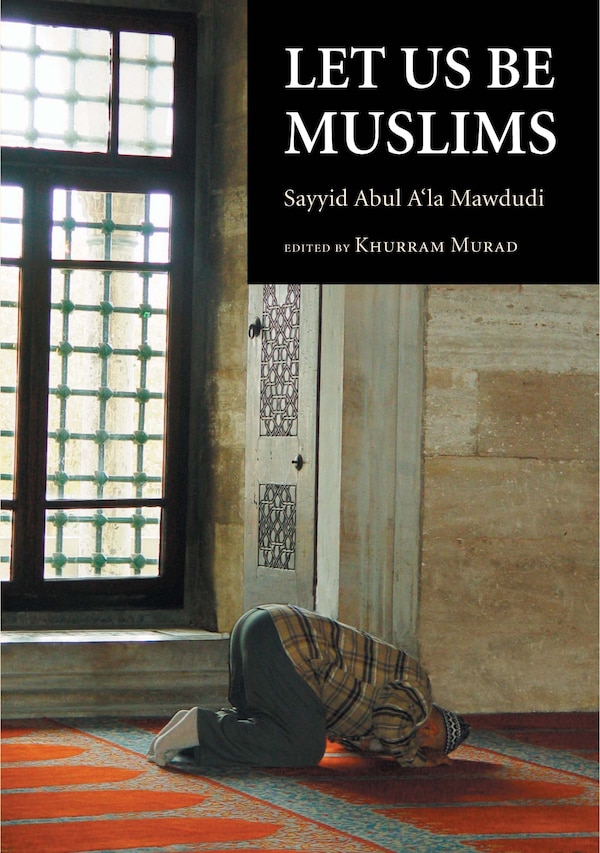 Let Us Be Muslims by Sayyid Abul A'la Mawdudi, Paperback | Indigo Chapters