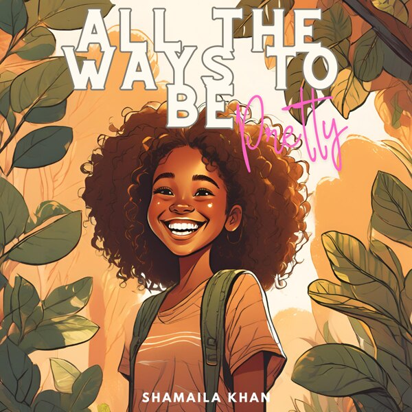 All the Ways to Be Pretty by Shamaila Khan, Picture Books | Indigo Chapters