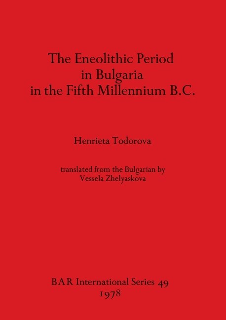 The Eneolithic Period in Bulgaria in the Fifth Millennium B. C by Henrieta Todorova, Paperback | Indigo Chapters