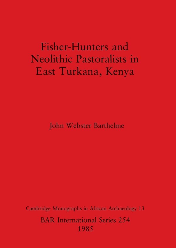 Fisher-Hunters and Neolithic Pastoralists in East Turkana Kenya by John Webster Barthelme, Paperback | Indigo Chapters