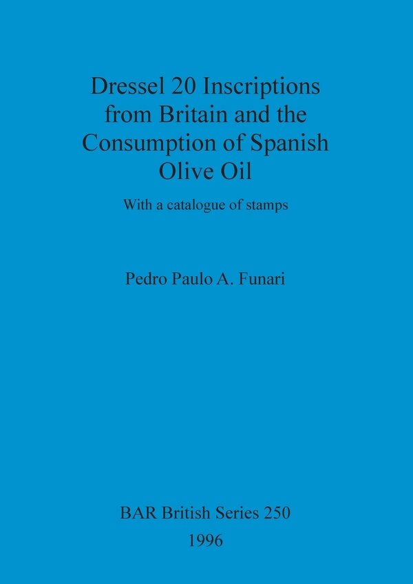 Dressel 20 Inscriptions from Britain and the Consumption of Spanish Olive Oil by Pedro Paulo a Funari, Paperback | Indigo Chapters