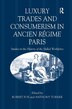 Luxury Trades and Consumerism in Ancien Régime Paris by Robert Fox, Hardcover | Indigo Chapters