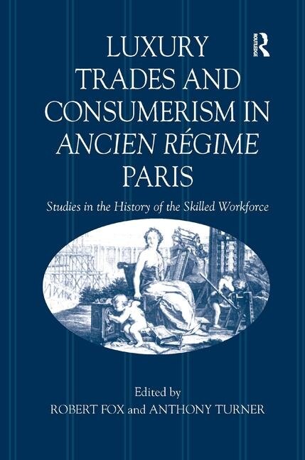Luxury Trades and Consumerism in Ancien Régime Paris by Robert Fox, Hardcover | Indigo Chapters
