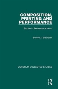 Composition Printing And Performance by Bonnie J Blackburn, Hardcover | Indigo Chapters
