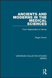 Ancients And Moderns In The Medical Sciences by Roger French, Hardcover | Indigo Chapters