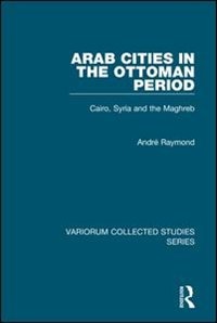 Arab Cities In The Ottoman Period by André Raymond, Hardcover | Indigo Chapters