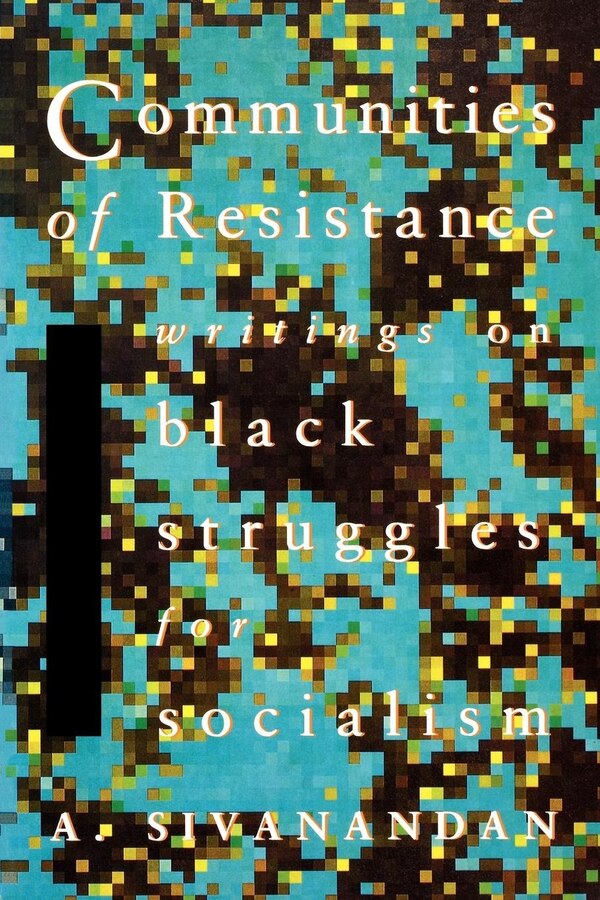 Communities Of Resistance by A. Sivanandan, Paperback | Indigo Chapters