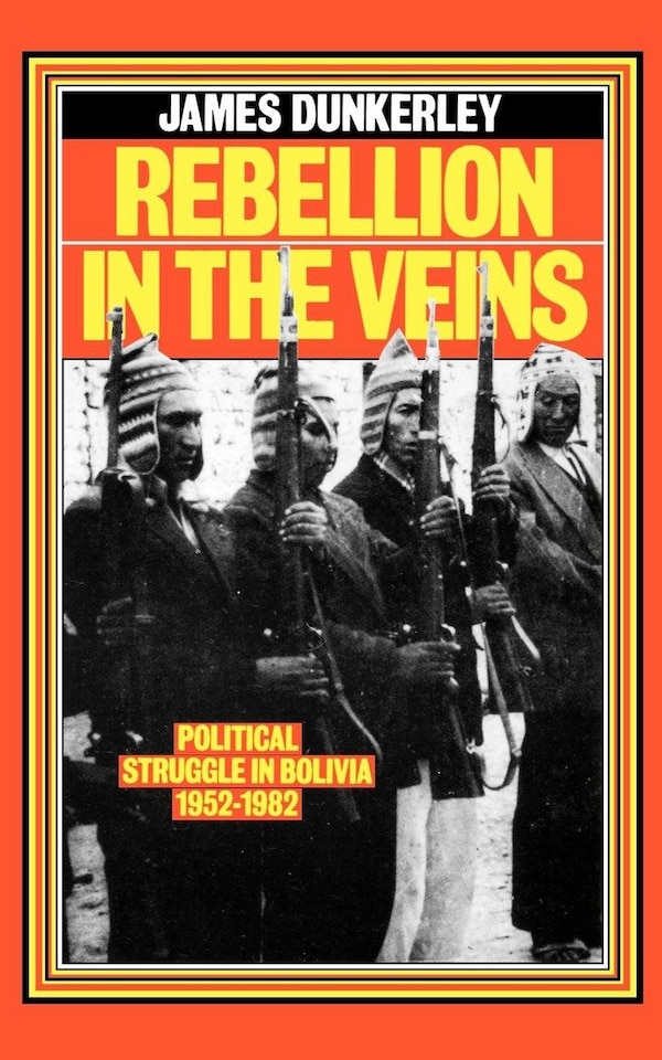Rebellion in the Veins by James Dunkerley, Paperback | Indigo Chapters