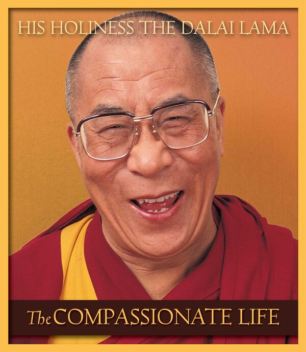 The Compassionate Life by Dalai Dalai Lama, Paperback | Indigo Chapters