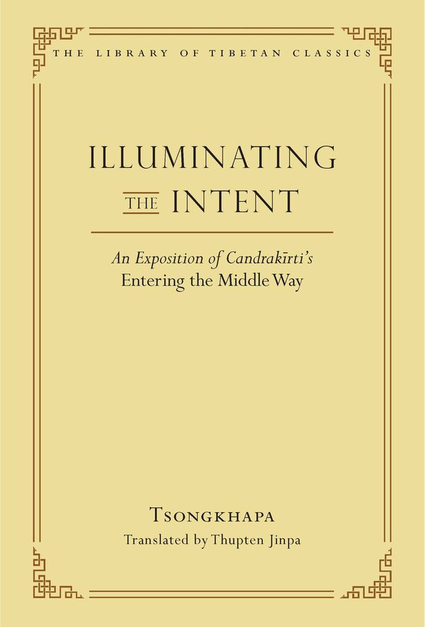 Illuminating the Intent by Je Tsongkhapa, Hardcover | Indigo Chapters