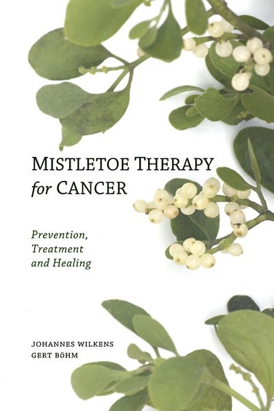 Mistletoe Therapy For Cancer by Johannes Wilkens, Paperback | Indigo Chapters