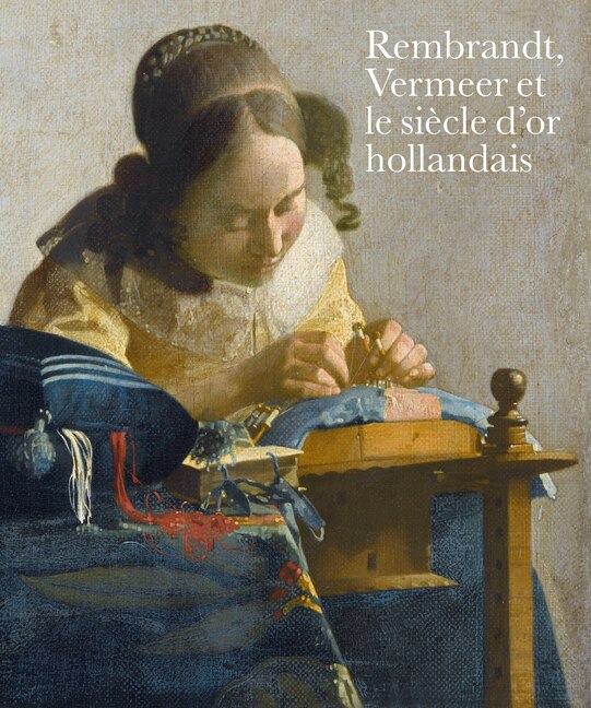 Rembrandt Vermeer Et Le Siecle D'or Hollandais by Blaise Ducos, Hardcover | Indigo Chapters