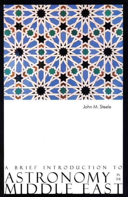A Brief Introduction to Astronomy in the Middle East by John M. Steele, Paperback | Indigo Chapters