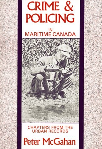 Crime and Policing in Maritime Canada by Peter Mcgahan, Paperback | Indigo Chapters