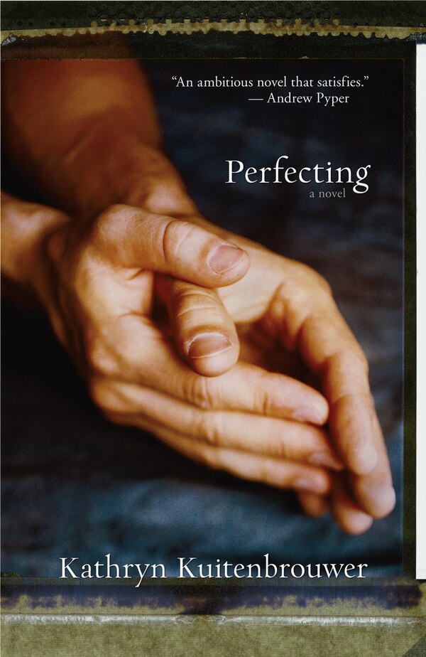 Perfecting by Kathryn Kuitenbrouwer, Paperback | Indigo Chapters