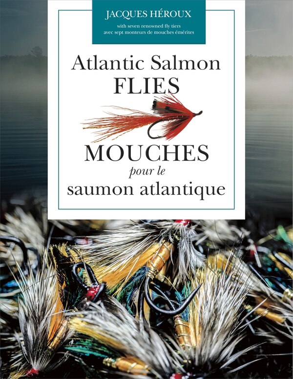 Atlantic Salmon Flies / Mouches pour le saumon atlantique by Jacques Héroux, Paperback | Indigo Chapters