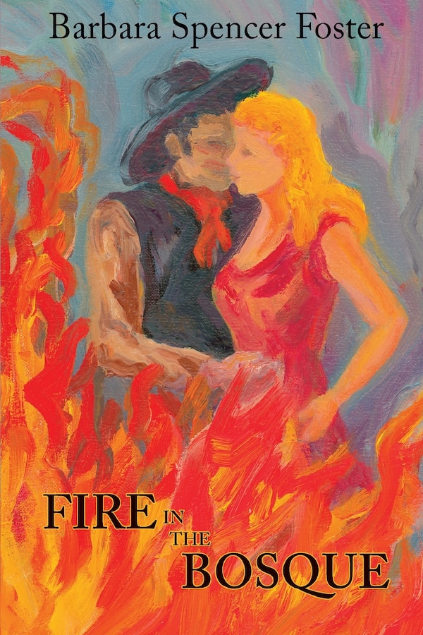 Fire In The Bosque by Barbara Spencer Foster, Paperback | Indigo Chapters