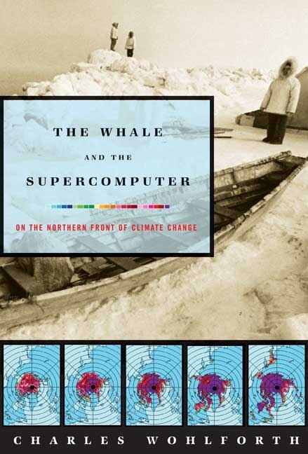 The Whale and the Supercomputer by Charles Wohlforth, Paperback | Indigo Chapters