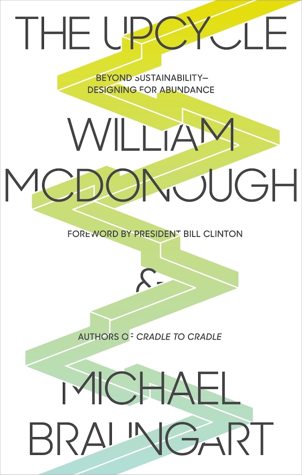 The Upcycle by William Mcdonough, Paperback | Indigo Chapters