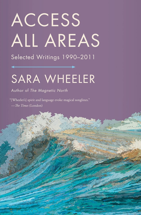 Access All Areas by Sara Wheeler, Paperback | Indigo Chapters