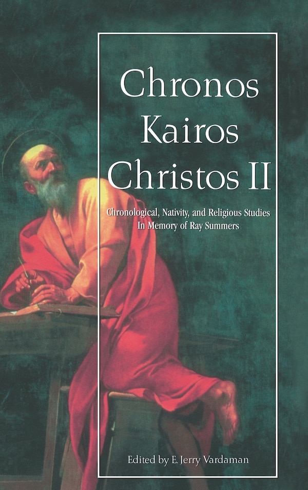 Chronos Kairos Christos Ii: Chronological Nativity And Religious Studies In Memory Of Ray Summers by Jerry Vardaman, Hardcover | Indigo Chapters