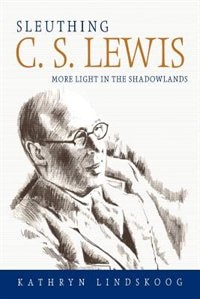 Sleuthing C.s. Lewis: More Light In The Shadowlands by Kathryn Ann Lindskoog, Paperback | Indigo Chapters