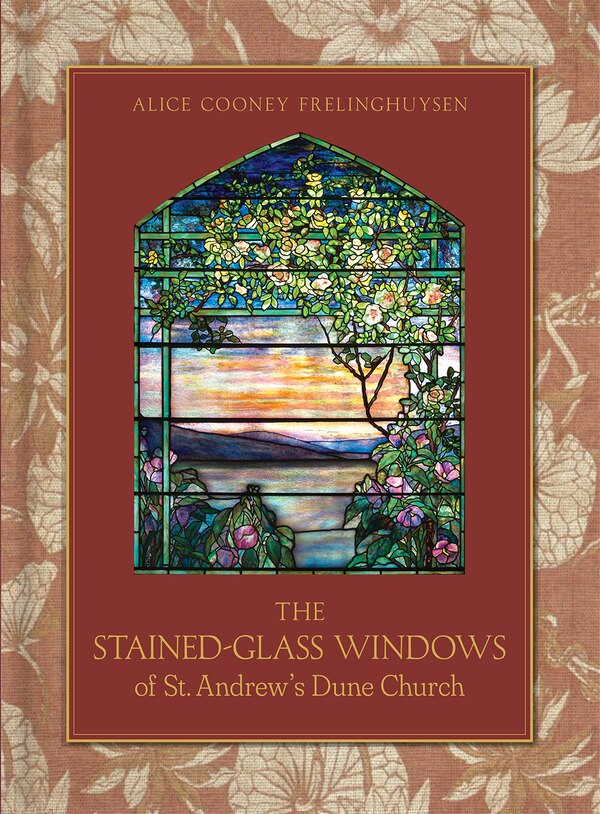 The Stained-Glass Windows of St. Andrew’s Dune Church by Alice Cooney Frelinghuysen, Hardcover | Indigo Chapters