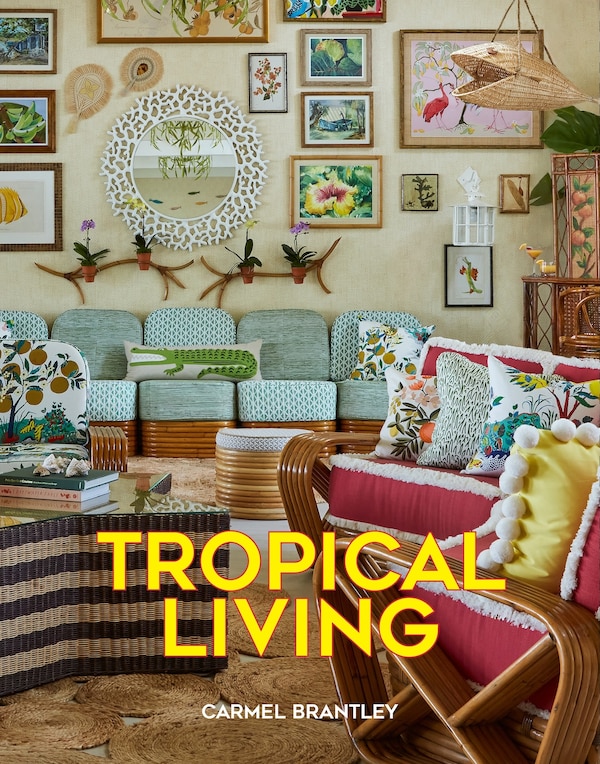 Tropical Living by Carmel Brantley, Hardcover | Indigo Chapters