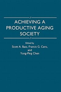 Achieving A Productive Aging Society by Scott A. Bass, Paperback | Indigo Chapters